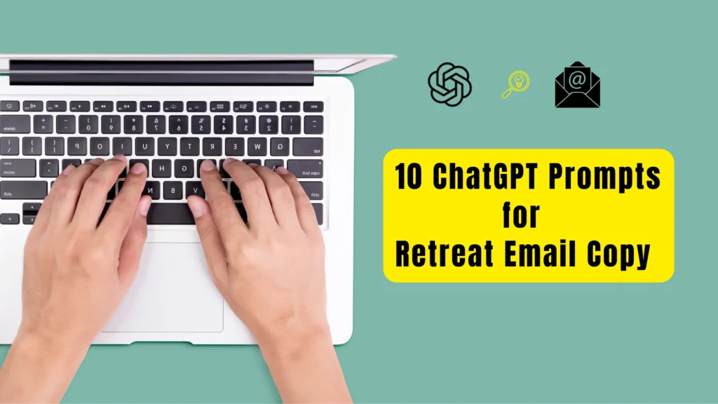 10 ChatGPT Prompts for Retreat Email Copy