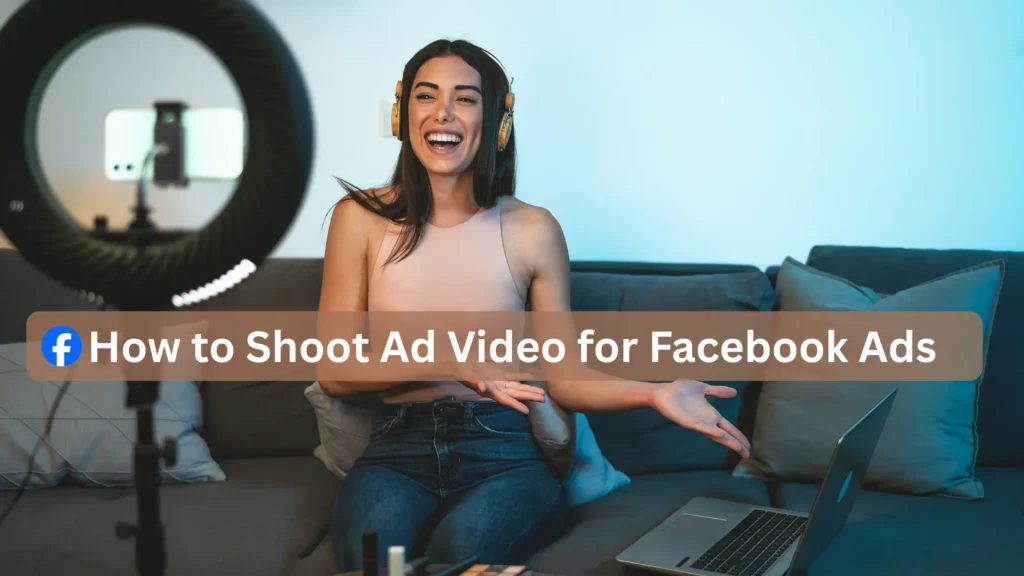 How to Shoot Ad Video for Facebook Ads
