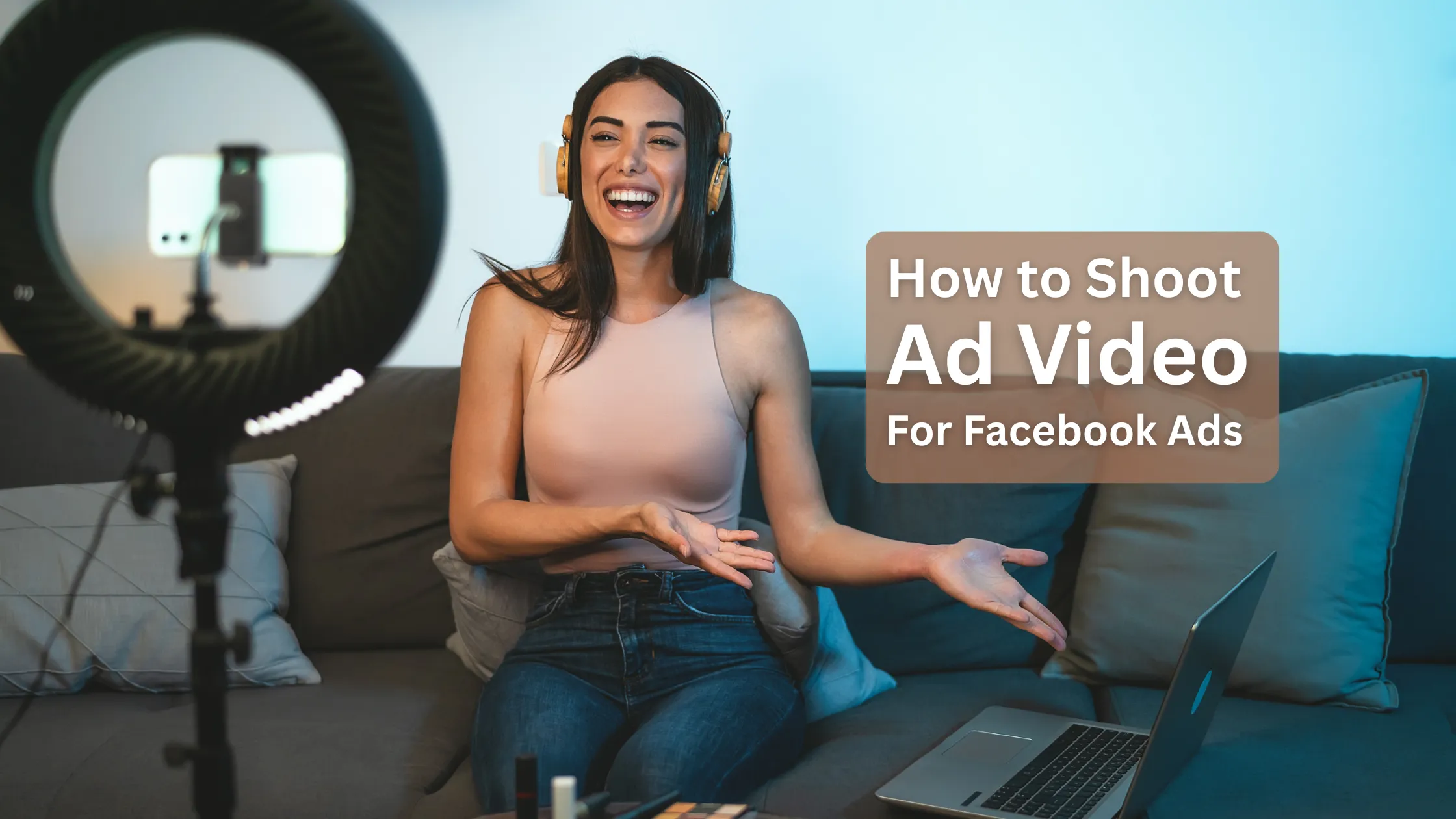 How to Shoot Ad Video for Facebook Ads