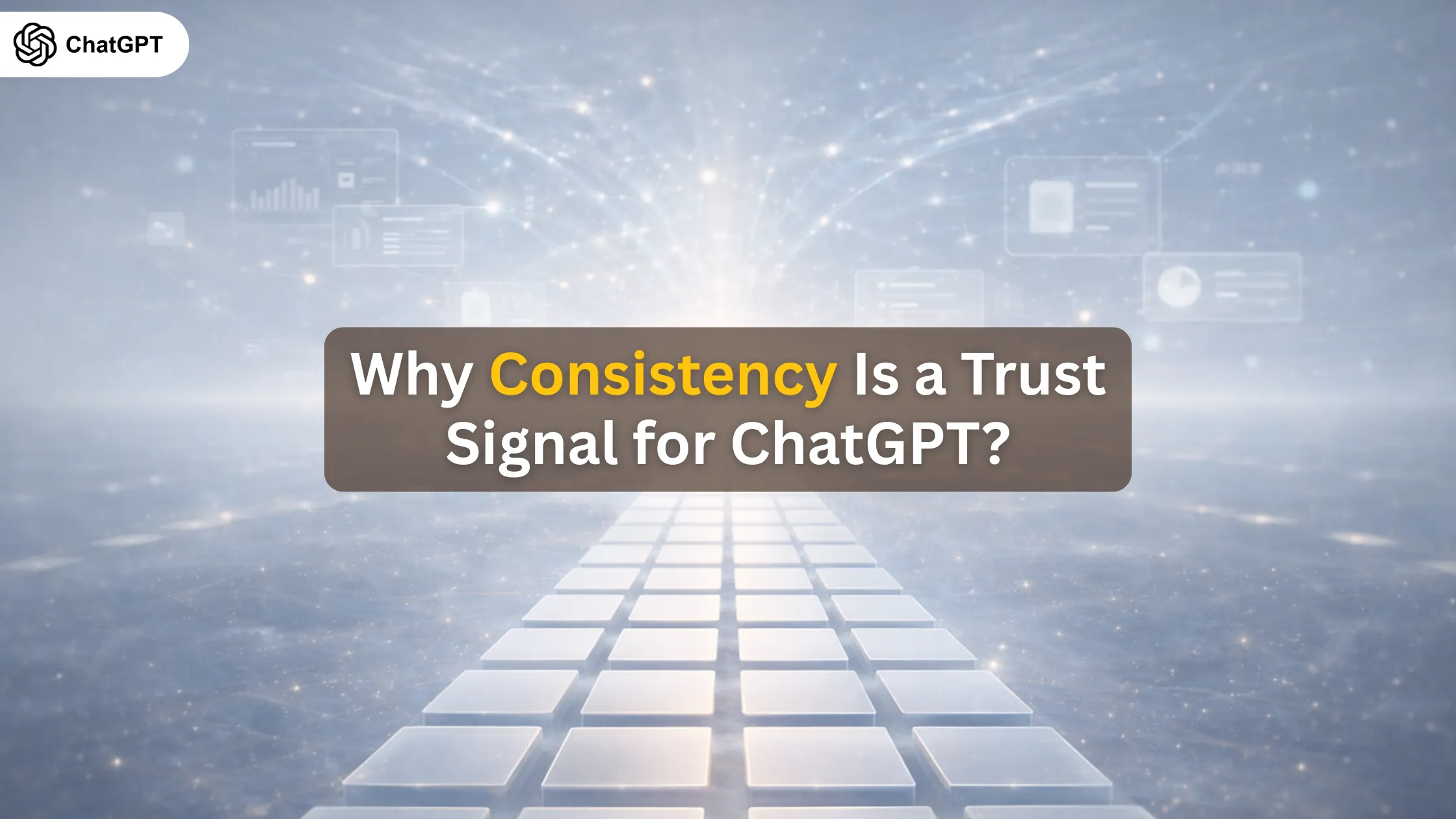 Why Consistency Is a Trust Signal for ChatGPT?