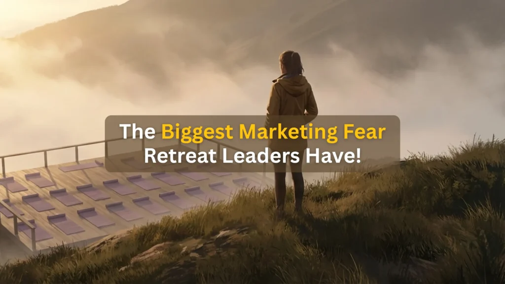 The Biggest Marketing Fear Retreat Leaders Have!